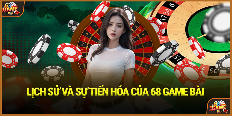 Lịch sử hình thành của 68 Game Bài